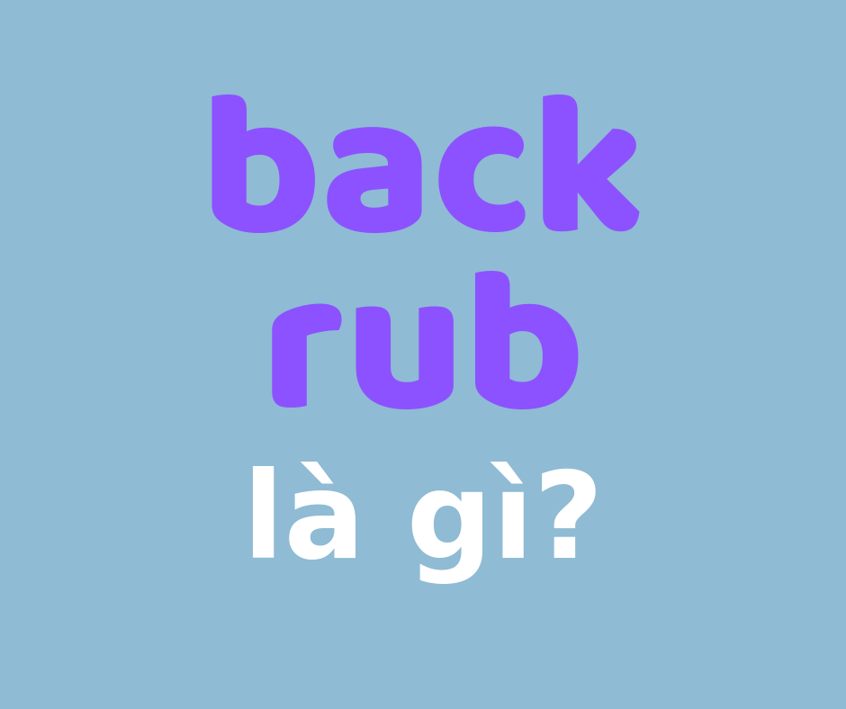 Back rub là gì? Ý nghĩa của back rub Dịch Nghĩa Online