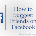 How Can I Suggest Friends to someone on Facebook?