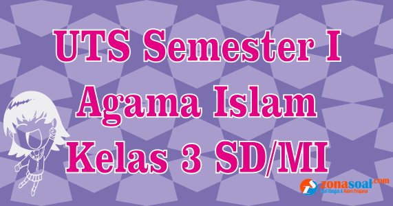 Soal Latihan Uts Pelajaran Pai Kelas 3 Semester 1 Terbaru