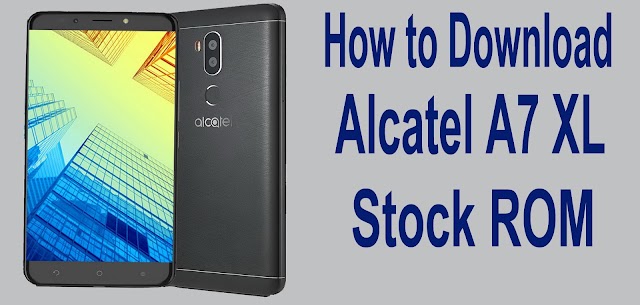 How to Download Alcarel A7 XL Flash Firmware (Stock ROM)