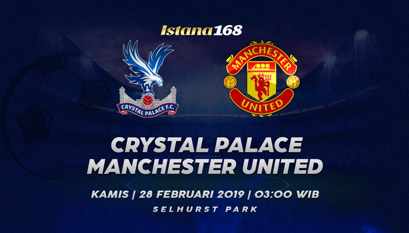 Prediksi Crystal Palace Vs Manchester United 28 Februari 2019