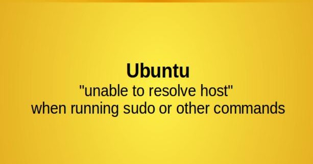 Ubuntu "unable to resolve host" when running sudo or other commands