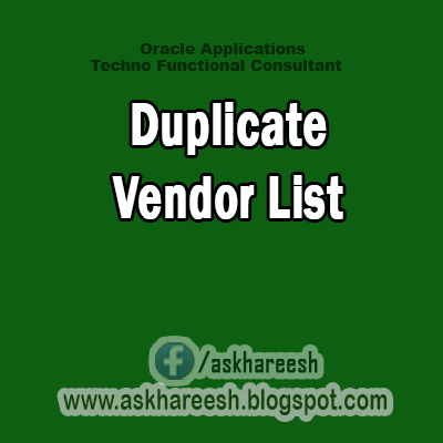 Duplicate Vendor List,AskHareesh Blog for OracleApps