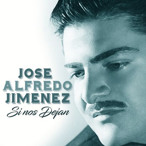 Jose Alfredo Jimenez Si Nos Dejan (Album) (2018) Musica Total Todos los Géneros Musicales