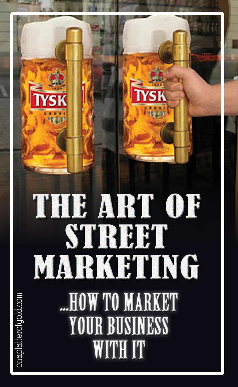 The Art Of Street Marketing And How To Successfully Use It To Promote Your Business The Art Of Street Marketing And How To Successfully Use It To Promote Your Business