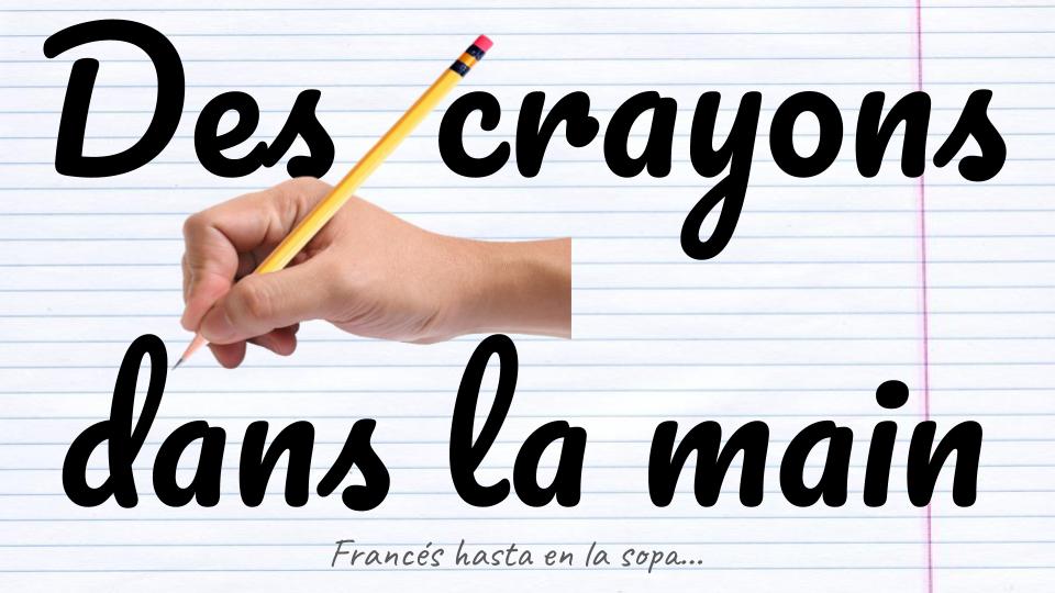 Francés hasta en la sopa... Des crayons au centre