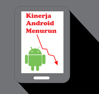 Kinerja Android menurun