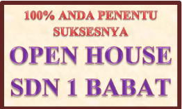 100% ANDA PENENTU SUKSESNYA OPEN HOUSE SDN 1 BABAT 100% ANDA PENENTU SUKSESNYA OPEN HOUSE SDN 1 BABAT