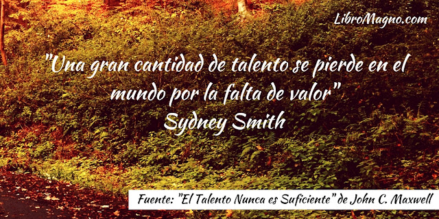 "Una gran cantidad de talento se pierde en el mundo por la falta de valor" Sydney Smith