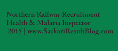 Northern Railway Notification For 16 Health & Malaria Inspector Recruitment 2015 Northern Railway Recruitment 2015