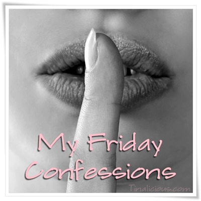 My Friday Confessions Feature