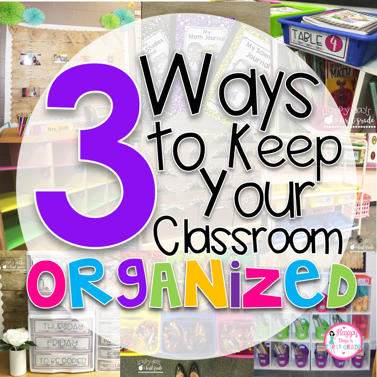 3 Ways to Keep Your Classroom Organized Happy Days in First Grade