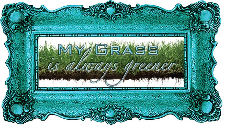 My Grass is Always Greener