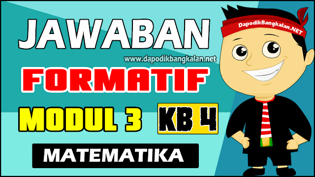 Jawaban Test Formatif Modul 3 KB 4 Matematika