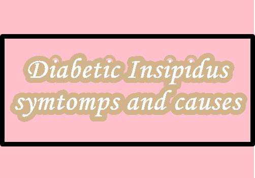 Diabetic Insipidus symtomps and causes