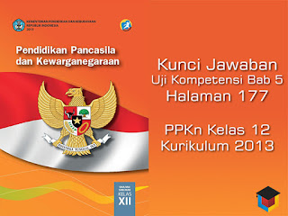 Kunci Jawaban Uji Kompetensi Bab 5 Halaman 177 PKN Kelas 12 Kurikulum 2013 Kunci Jawaban Uji Kompetensi Bab 5 Halaman 177 PKN Kelas 12 Kurikulum 2013