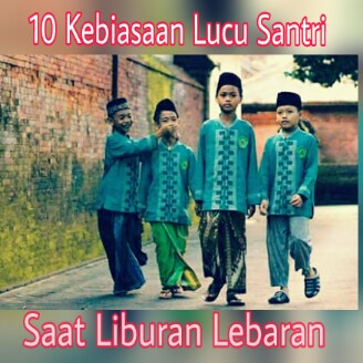 Dapatkan Gambar 10 Fakta Lucu Santri Saat Akan Dan Sedang Liburan Di Rumah Terkeren by KataCinta.Co