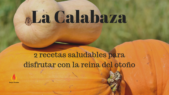 2 Recetas con Calabaza. Cómo aprovechar este producto de otoño con ideas saludables y deliciosas