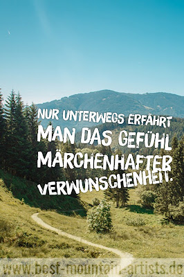 „Nur unterwegs erfährt man das Gefühl märchenhafter Verwunschenheit.“, Erich Kästner