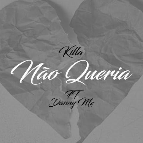 Killa Feat. Danny Mz - Não Queria (produced By Killa Brain)