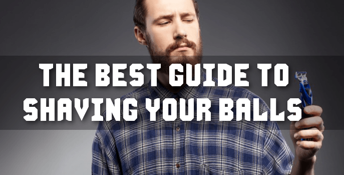 How To Shave Your Balls Like A Man Without Cutting Or Itching