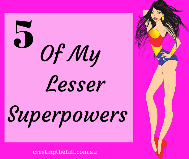 Five Of My Lesser Superpowers - do you have superpowers that you haven't even noticed?