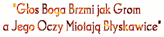 Głos BOGA brzmi jak Grom a Jego Oczy miotają Błyskawice Głos BOGA brzmi jak Grom a Jego Oczy miotają Błyskawice