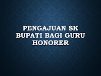Syarat Pengajuan SK Bupati bagi Guru Honorer Syarat Pengajuan SK Bupati bagi Guru Honorer