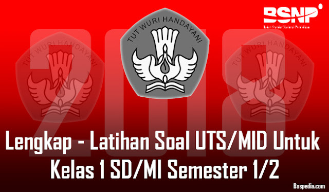 Lengkap - Latihan Soal UTS/MID Untuk Kelas 1 SD/MI Semester 1/2 Tahun 2017/2018