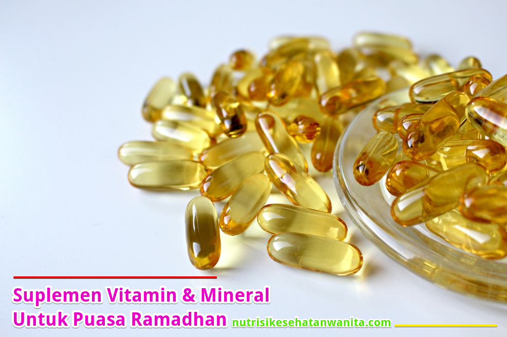 Suplemen Vitamin dan Mineral Selama Puasa Ramadhan Suplemen Vitamin dan Mineral Selama Puasa Ramadhan