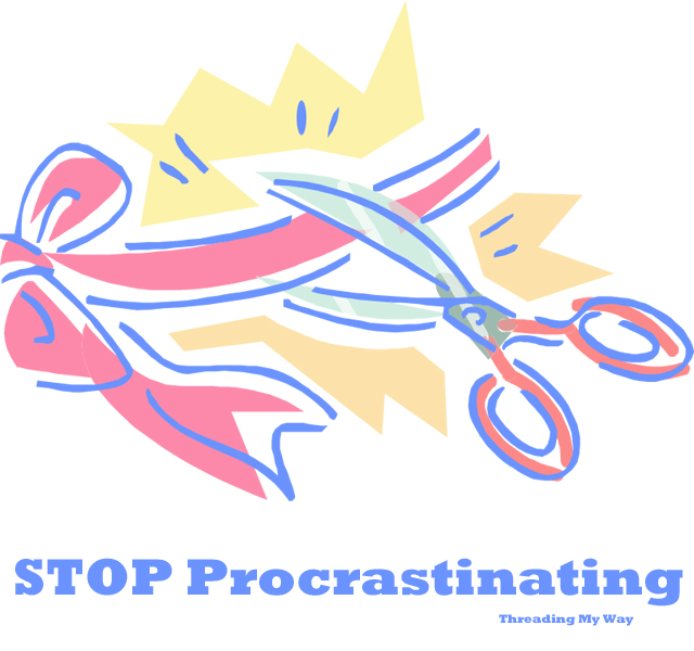 STOP Procrastinating... do you procrastinate, even though you love to sew? ~ Threading My Way