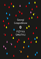 "Fizyka smutku" Georgi Gospodinow to cudowna powieść o poszukiwaniu źródeł istnienia