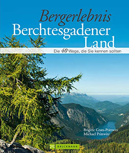 Wandern im Berchtesgadener Land: 40 traumhafte Touren in der Top Wanderregion - mit sagenumwobenen Bergen, Wäldern und kristallklaren Seen inkl. ... Meer: Die 40 Wege, die Sie kennen sollten