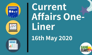 Current Affairs One-Liner: 16th May 2020 Current Affairs One-Liner: 16th May 2020