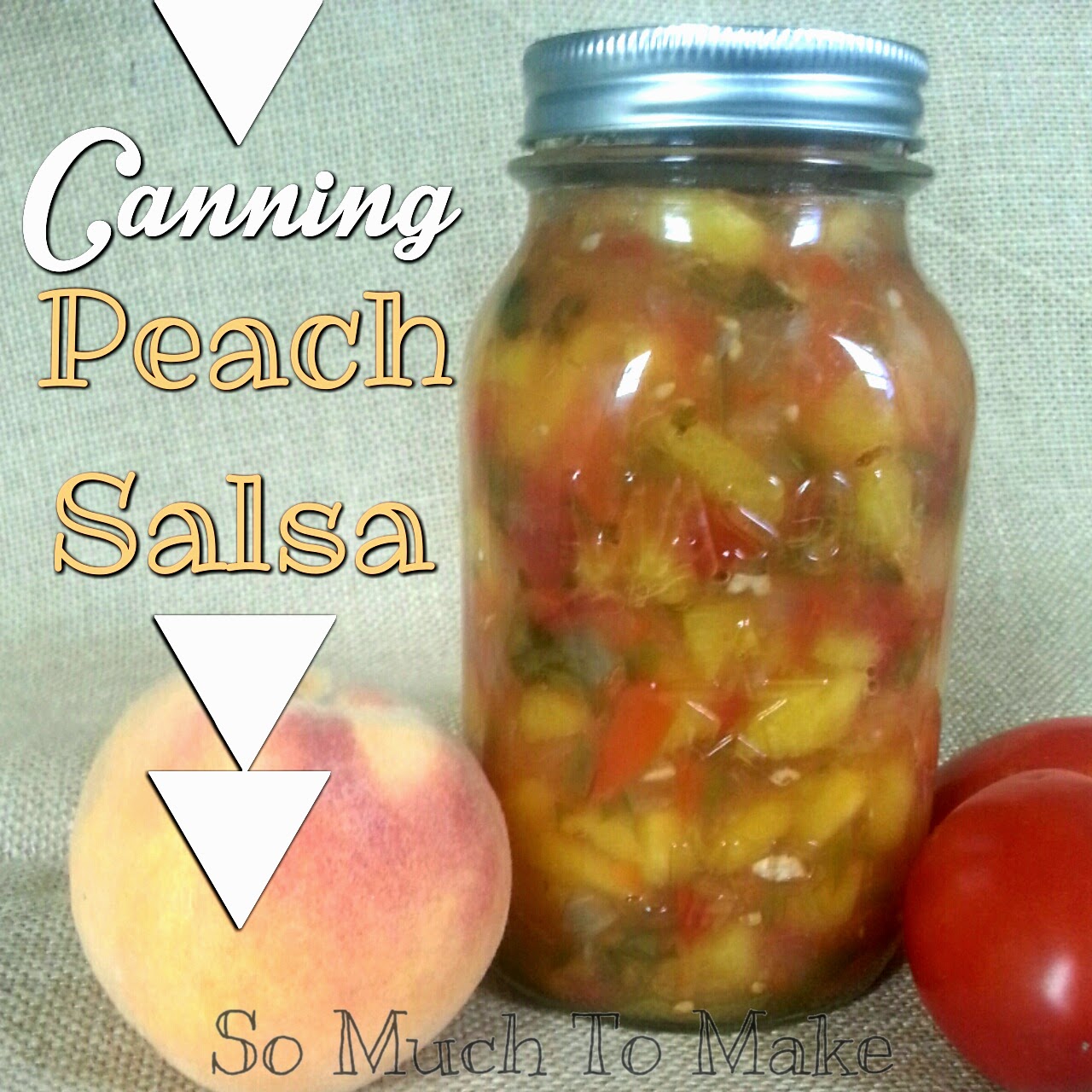 So Much To Make Canning Peach Salsa