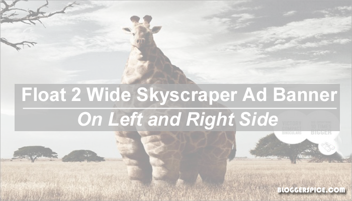 How to Float 2 Wide Skyscraper Ad banner on Left and Right Side? How to Float 2 Wide Skyscraper Ad banner on Left and Right Side?