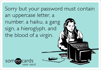 password must contain ... and the blood of a virgin