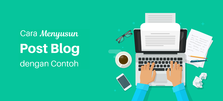 Cara Menyusun Pos Blog Sempurna (Dengan Contoh) Cara Menyusun Pos Blog Sempurna (Dengan Contoh)