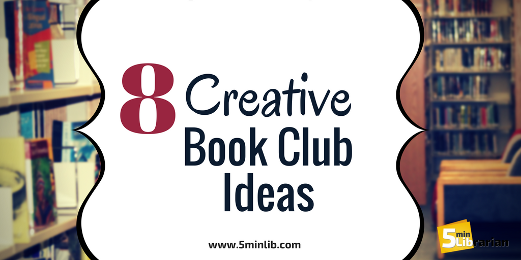 5 Minute Librarian: 8 Creative Book Club Ideas