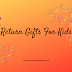 Best Birthday Return Gifts For Kids Party - 2019 Updated
