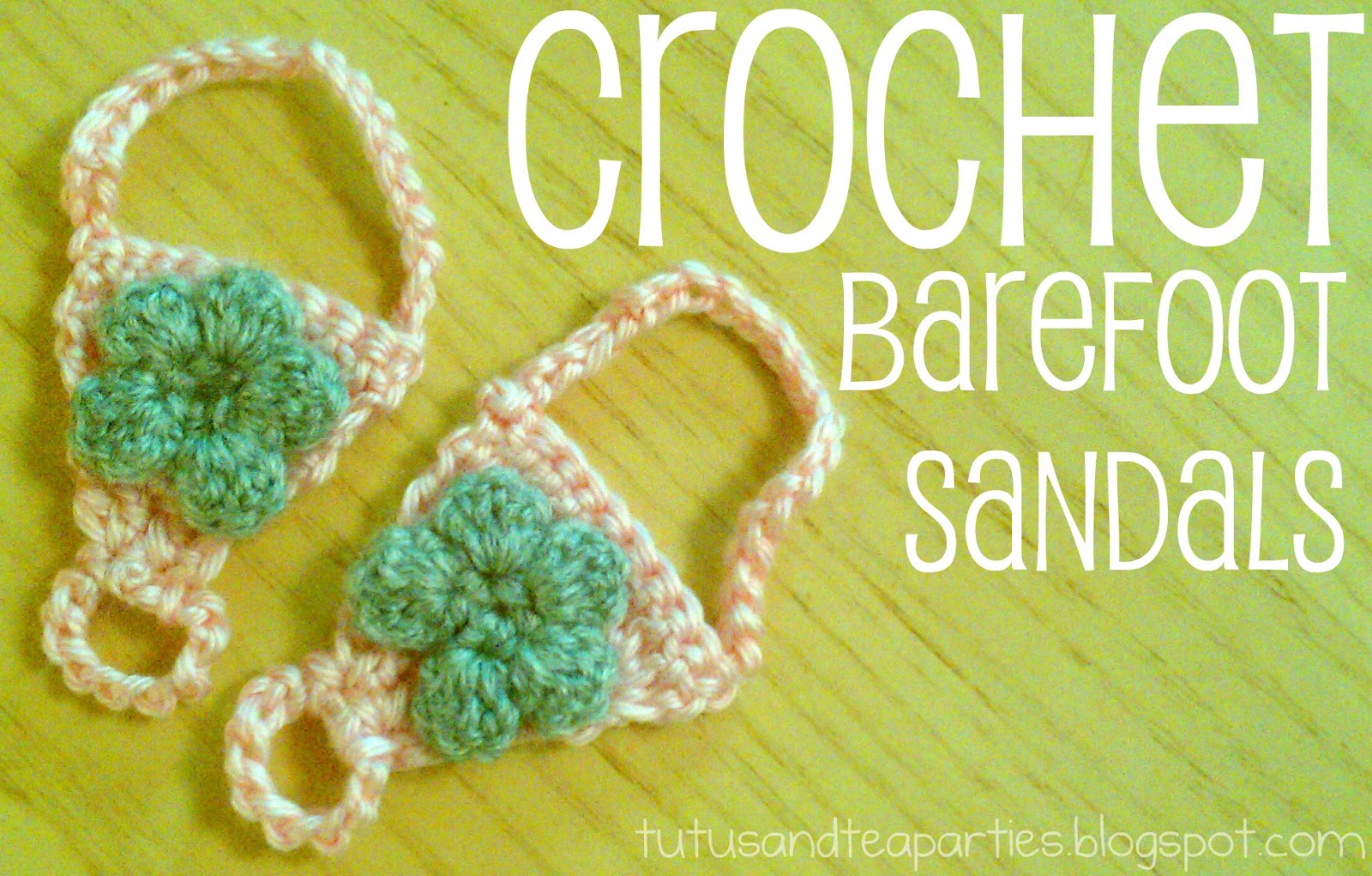 Tutus  Tea Parties: Crochet Barefoot Sandal {Free Crochet Pattern}