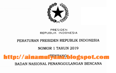 diterbitkan untuk menggantikan Perpres Nomor TERLENGKAP PERPRES NOMOR 1 TAHUN 2019 TENTANG BADAN NASIONAL PENANGGULANGAN BENCANA (BNPB)