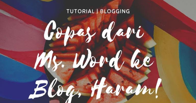 Jangan Copas Tulisan dari Ms. Word ke Blog ...