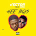 Vector ft. CDQ – Gee Boys