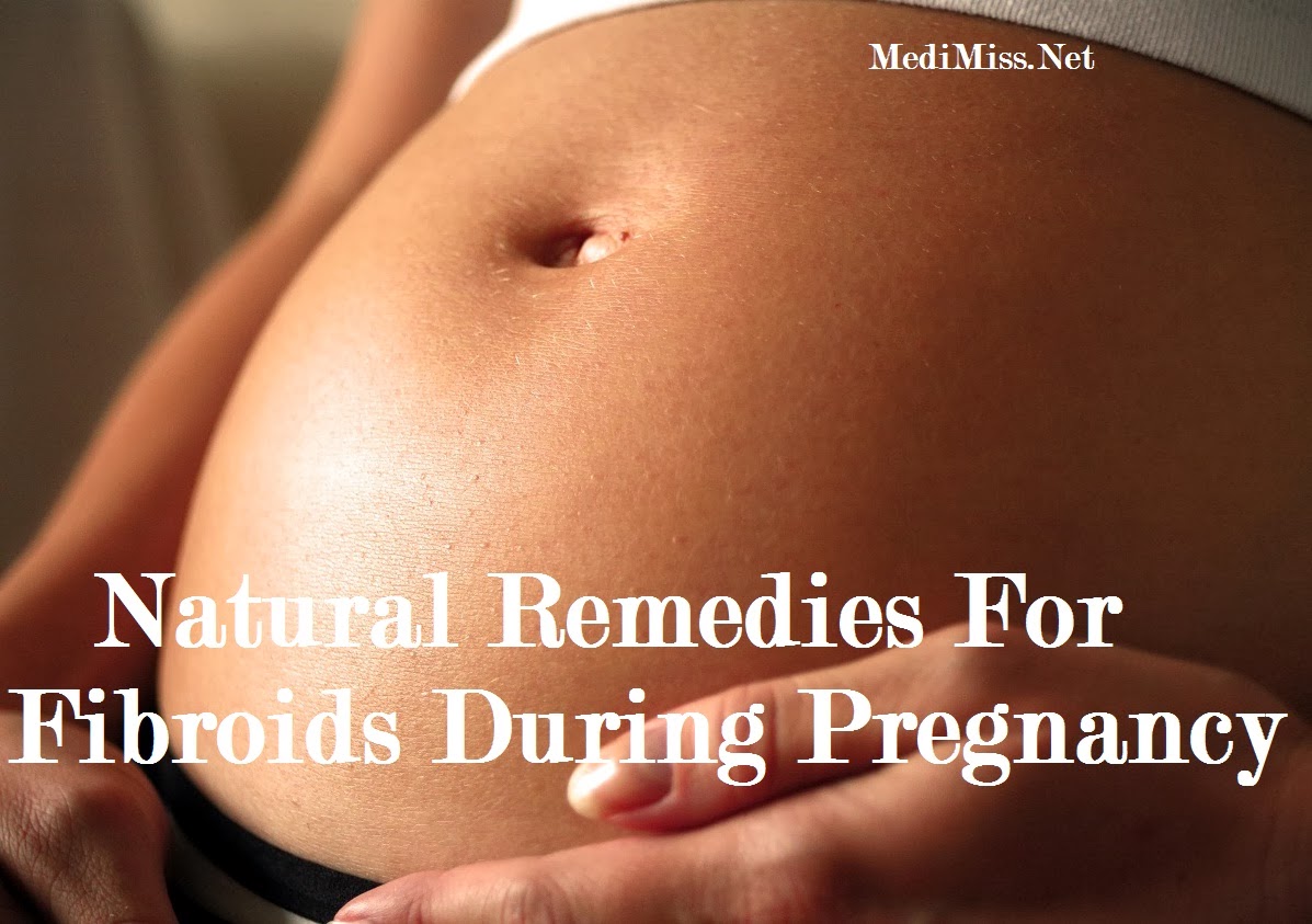 Natural Remedies For Fibroids During Pregnancy Natural Remedies For Fibroids During Pregnancy