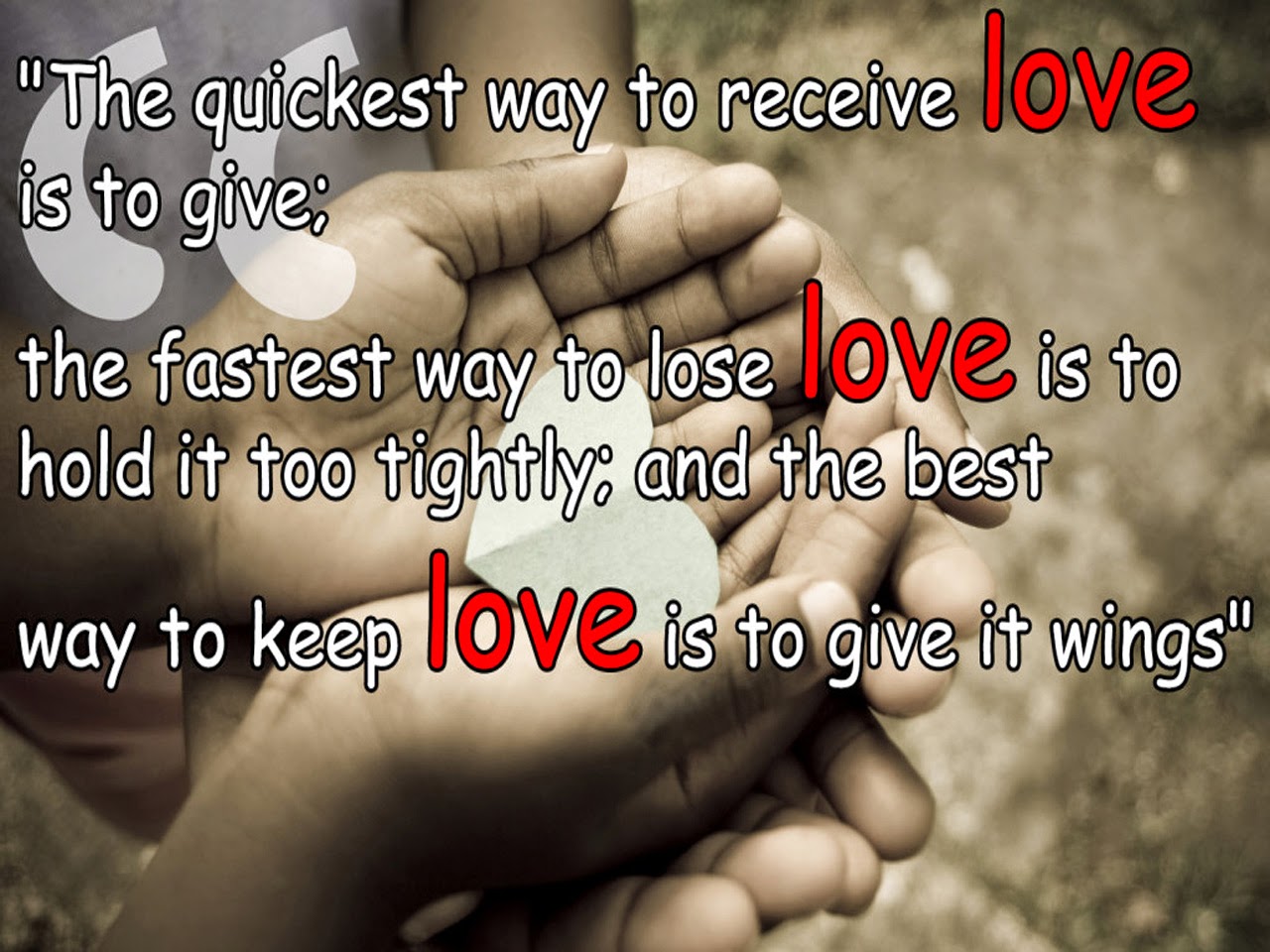 "The quickest way to receive love is to give the fastest