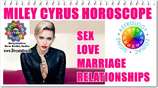 Natal Charts Analysis of Love & Marriage Horoscope of Miley Cyrus, sexy and hot miley cyrus zodiac sign sagittarius, american celebrity songwriter horoscope kundli