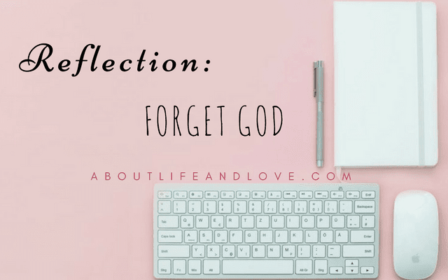 Reflection: Forget God