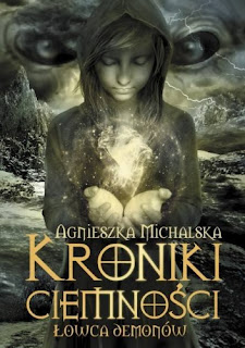 Kroniki Ciemności. Łowca Demonów - Agnieszka Michalska Kroniki Ciemności. Łowca Demonów - Agnieszka Michalska