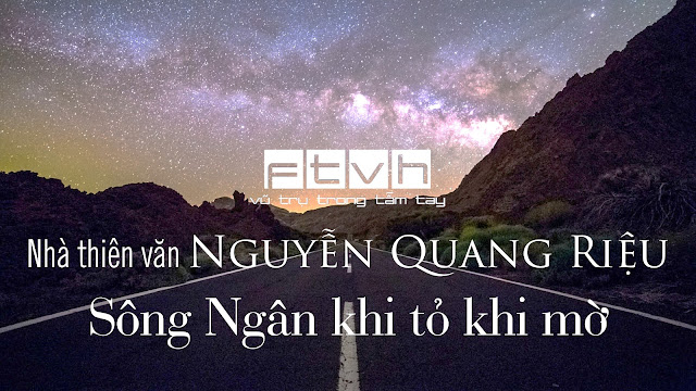 Nhà thiên văn Nguyễn Quang Riệu : Sông Ngân khi tỏ khi mờ